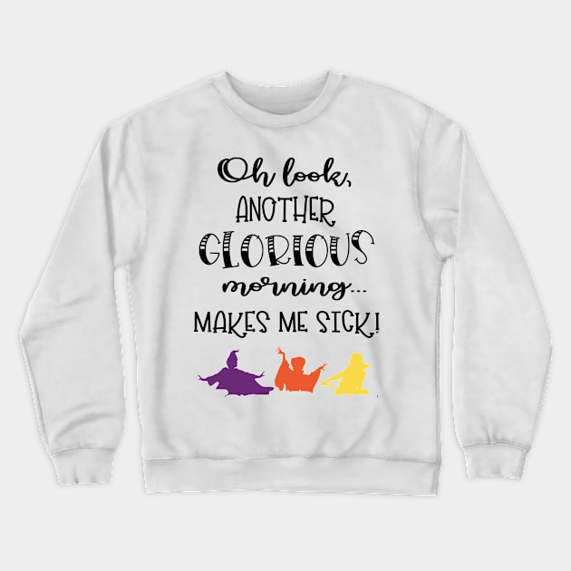 Oh Look, Another Glorious Morning...Makes Me Sick! Crewneck Sweatshirt by innergeekboutique